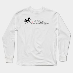 MY Crazy Horse ate Your Stupid Stick Family Long Sleeve T-Shirt